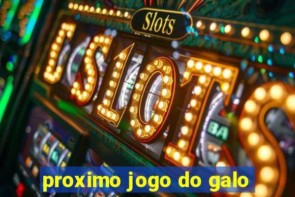 proximo jogo do galo